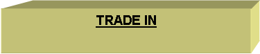 Text Box: TRADE IN